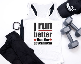 I Run Better Than The Government Tank / Workout Tank Women / Plus Size Workout / Fitness Shirt / Tank Workout / Funny Workout Shirt / Govt
