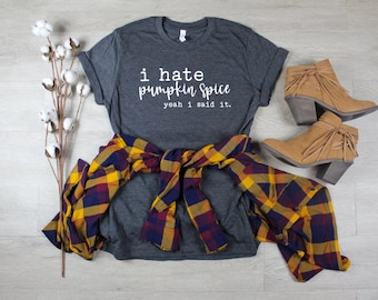 I Hate Pumpkin Spice / Pumpkin Spice Shirt / Pumpkin Spice Tshirt / Pumpkin Shirt / Fall Tshirts for Woman / Autumn / Fall Vibes / Cute Tee