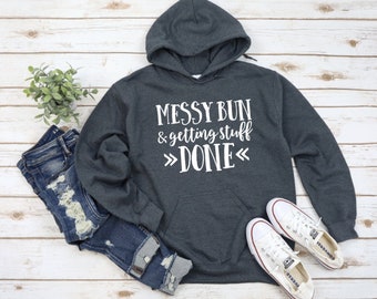 Messy Bun Getting Stuff Done / Funny Hoodies / Womens Hoodie / Hoodie for Women / Cute Hoodies / Funny Sweatshirt /Plus Size Clothing