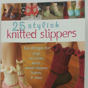 May include: The book cover displays "25 Stylish Knitted Slippers", showcasing diverse slipper designs. It features knitted slipper styles like clogs, moccasins, and animal slippers. The book is by Rae Blackledge.