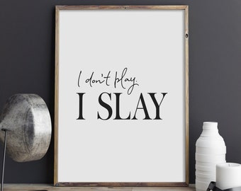 I Don't Play I Slay Print, Boss Poster, Büro Wandkunst, Typografie Kunst, Home Office Dekor, inspirierender Digitaldruck, INSTANT DOWNLOAD