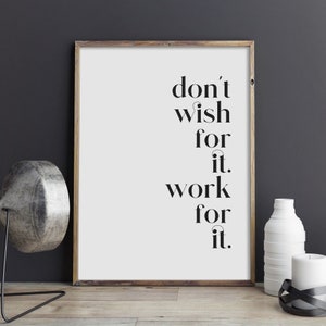 Don't Wish For It. Work For It. Printable Wall Art, Inspirational Printable Art, Entrepreneur Quote, Home Office Decor, INSTANT DOWNLOAD