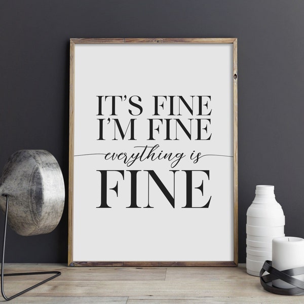 It's Fine, I'm Fine, Everything Is Fine Print, Funny Quote Poster, Sarcastic Printable Wall Art, Anxiety Quote Sign, INSTANT DOWNLOAD