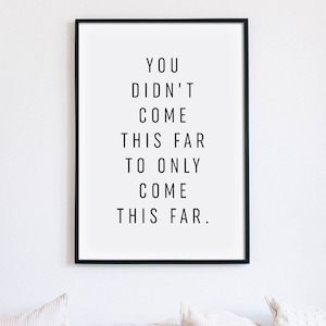 You Didn't Come This Far To Only Come This Far Print, Motivational Quote Printable Wall Art, Fitness Sign, Office Decor, INSTANT DOWNLOAD
