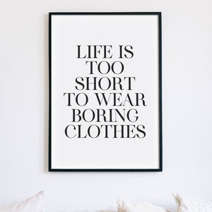 Life Is Too Short To Wear Boring Clothes Print, Fashion Poster, Funny Dressing Room Printable  Art, Inspirational Quote,  INSTANT DOWNLOAD
