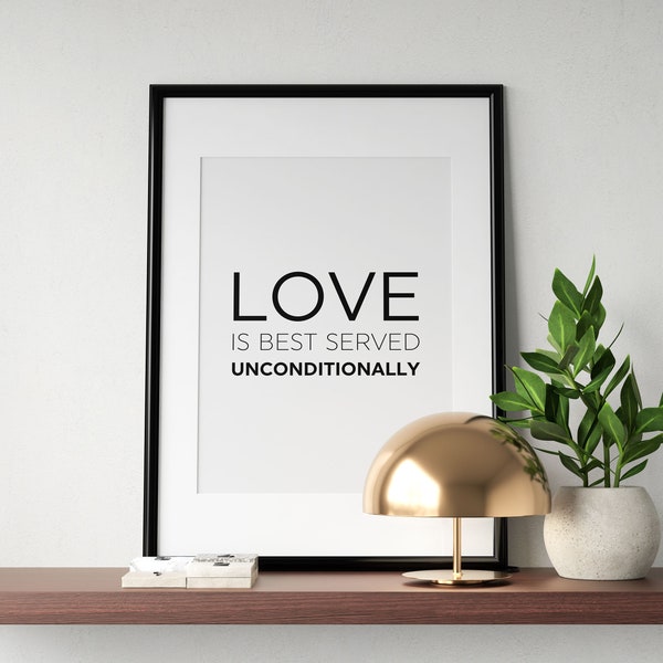 Love Is Best Served Unconditionally Print, Unconditional Love Poster, Inspirational Quote Wall Art, Family Home Decor, INSTANT DOWNLOAD