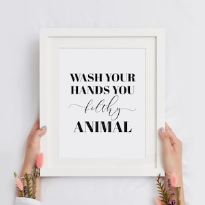 Wash Your Hands You Filthy Animal Print, Bathroom Poster, Funny Wall Art, Washroom Printable Art, Typography, Home Decor, INSTANT DOWNLOAD