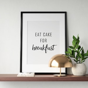 Eat Cake For Breakfast Print, Kitchen Poster, Dining Room Printable Wall Art, Inspirational Quote Sign, Funny Home Decor, INSTANT DOWNLOAD