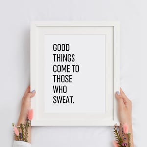 Good Things Come to Those Who Sweat Printable Wall Art, Fitness Poster,Exercise Quote, Workout Sign, Home Gym Decor, INSTANT DOWNLOAD