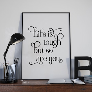 Life Is Tough But So Are You Print, Inspirational Poster, Uplifting Wall Art, Motivational Printable Art, Teen Room Decor INSTANT DOWNLOAD