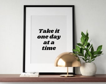 Take It One Day At A Time Print, Mental Health Poster, Inspirational Printable Wall Art, Typography Affirmation Quote, INSTANT DOWNLOAD