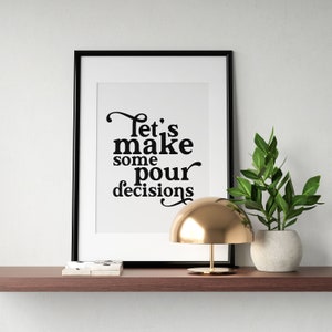 Lets Make Some Pour Decisions Print, Funny Drinking Poster, Bar Cart Sign, Alcohol Quote, Kitchen Art, Wedding Party Decor INSTANT DOWNLOAD