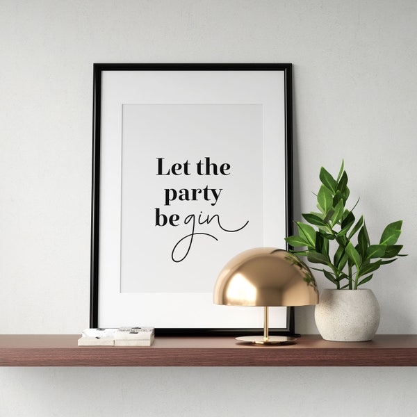 Let The Party Begin Printable Wall Art, Kitchen Poster, Gin Lover Gift, Typography Print, Bar Cart Sign, Funny Home Decor, INSTANT DOWNLOAD