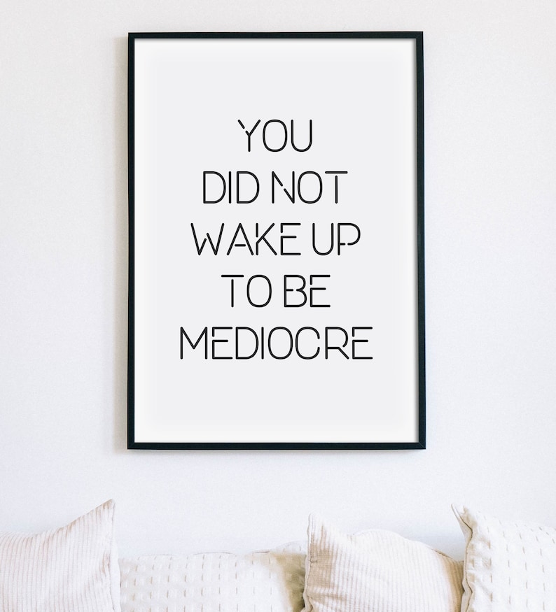 You Did Not Wake up to Be Mediocre Print Motivational Poster - Etsy - You Did Not Wake Up To Be Mediocre
