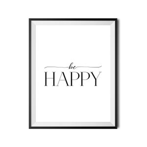 Be Happy Print, Printable Art Quote, Life Quote, Inspirational ...