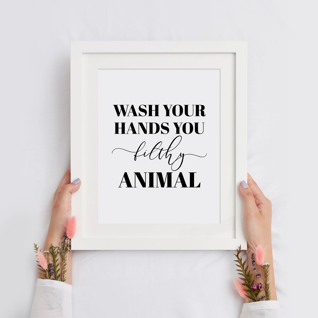 Wash Your Hands You Filthy Animal Print, Bathroom Poster, Funny Wall