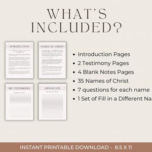 Puede incluir: P&aacute;ginas de diario imprimibles con el texto "What's Included?" y una lista del contenido: P&aacute;ginas de introducci&oacute;n, 2 p&aacute;ginas de testimonios, 4 p&aacute;ginas de notas en blanco, 35 nombres de Cristo, 7 preguntas para cada nombre y 1 juego de Rellena un nombre diferente. Las p&aacute;ginas del diario est&aacute;n dispuestas en una cuadr&iacute;cula con los t&iacute;tulos "Introducci&oacute;n", "Nombres de Cristo", "Mi testimonio" y "Abogado".