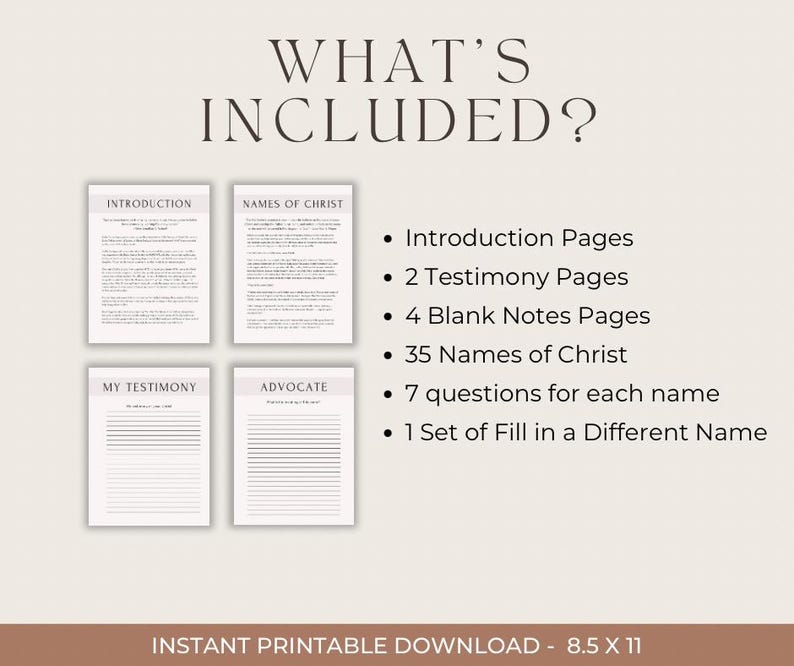 Puede incluir: P&aacute;ginas de diario imprimibles con el texto "What's Included?" y una lista del contenido: P&aacute;ginas de introducci&oacute;n, 2 p&aacute;ginas de testimonios, 4 p&aacute;ginas de notas en blanco, 35 nombres de Cristo, 7 preguntas para cada nombre y 1 juego de Rellena un nombre diferente. Las p&aacute;ginas del diario est&aacute;n dispuestas en una cuadr&iacute;cula con los t&iacute;tulos "Introducci&oacute;n", "Nombres de Cristo", "Mi testimonio" y "Abogado".