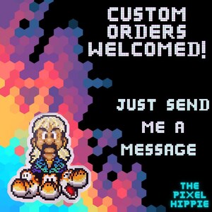 May include: Pixel art graphic with the text "CUSTOM ORDERS WELCOMED!" and "JUST SEND ME A MESSAGE." The image features a pixelated character and a pixelated Yoshi. The background is a black surface with a colorful hexagonal pattern.