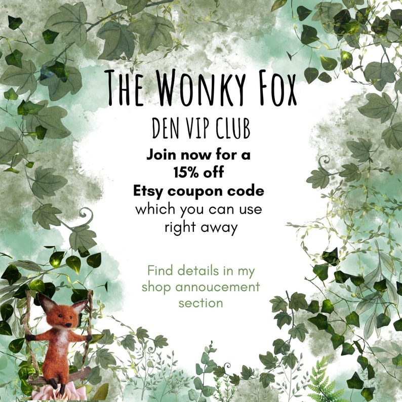 May include: A promotional graphic featuring a small, needle-felted orange fox sitting on a swing, surrounded by a border of green watercolor ivy leaves. The text reads: The Wonky Fox DEN VIP CLUB Join now for a 15% off Etsy coupon code.