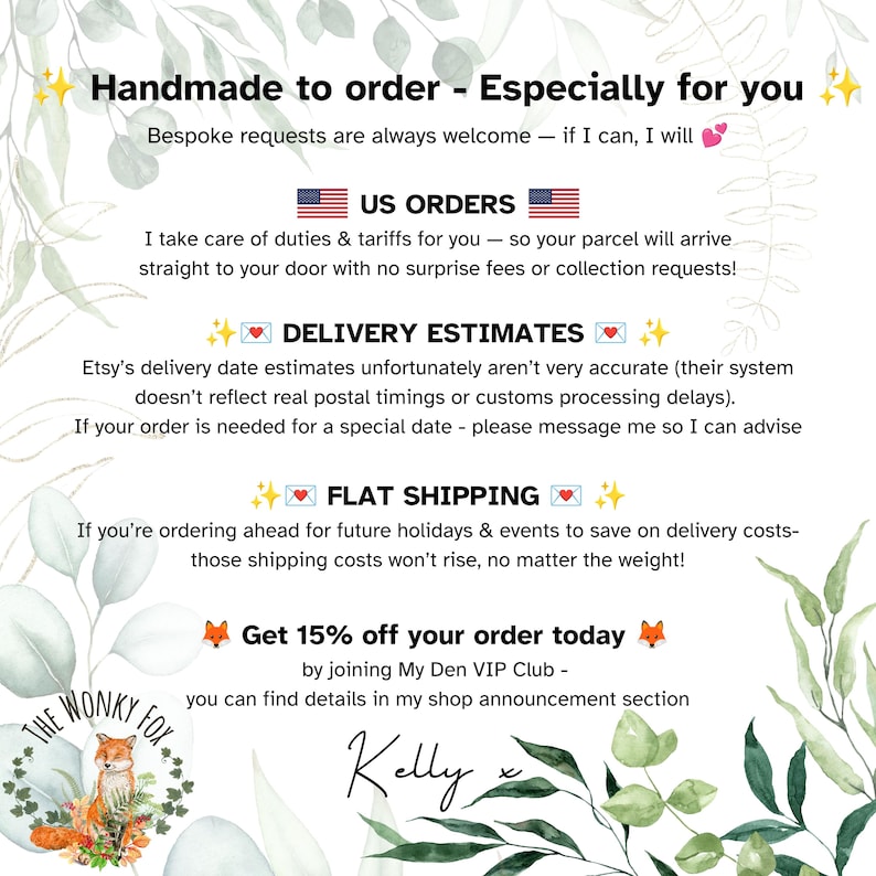 May include: A white informational graphic with green watercolor leaf illustrations. Text includes: Handmade to order - Especially for you, US ORDERS, DELIVERY ESTIMATES, FLAT SHIPPING, Get 15% off your order today, and The Wonky Fox logo.