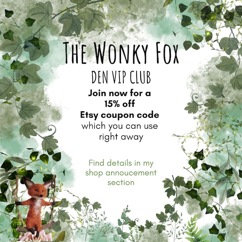 May include: A promotional graphic featuring a small, needle-felted orange fox sitting on a swing, surrounded by a border of green watercolor ivy leaves. The text reads: The Wonky Fox DEN VIP CLUB Join now for a 15% off Etsy coupon code.
