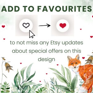 May include: A graphic featuring the text ADD TO FAVOURITES with a cursor clicking a heart icon that turns solid red. Below, the text reads to not miss any Etsy updates about special offers on this design. A watercolor fox and foliage are at the bottom.