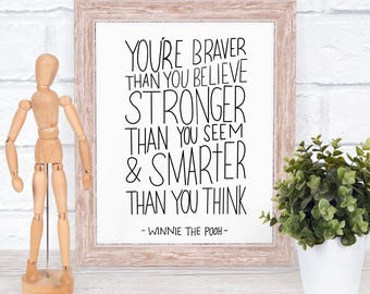 Instant Download Print A. A. Milne Quote Winnie-The-Pooh 'You are braver than you believe, stronger than you seem & smarter than you think'