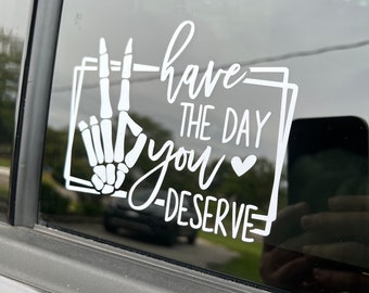 Car & Vehicle Vinyl Decal | Have The Day You Deserve Decal | Peace sign Skeleton Window Sticker