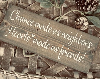 Chance made us neighbors, neighbor gift, friend gift,  neighbor Christmas, Neighbor, sign for neighbor,  farmhouse gift,Galentines day