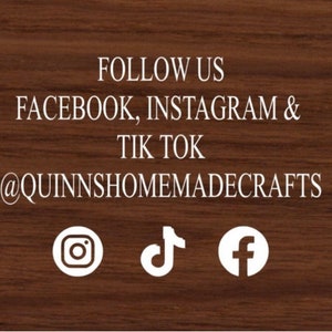 May include: Follow us on Facebook, Instagram & TikTok @quinnshomemadecrafts. Social media icons for Facebook, Instagram, and TikTok.
