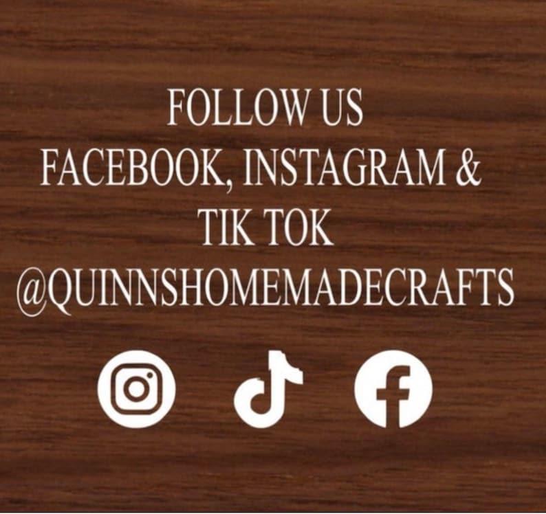 May include: Follow us on Facebook, Instagram & TikTok @quinnshomemadecrafts. Social media icons for Facebook, Instagram, and TikTok.