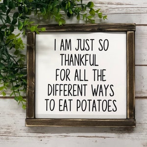I’m So Thankful for All the Ways to Eat Potatoes Sign – Funny Kitchen Decor – Potato Lover Gift