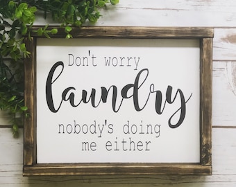 Don't worry laundry nobody's doing me either, funny laundry room sign, Farmhouse laundry room, funny signs, laundry rom