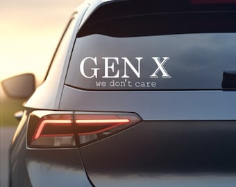Gen X 'We Don't Care' Vinyl Decal - Car, Truck, Laptop Sticker