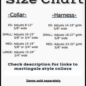 Puede incluir: Tabla de tallas para collares y arneses para perros. El collar XS se ajusta de 8 a 12 pulgadas, el collar peque&ntilde;o se ajusta de 10 a 15 pulgadas, el collar mediano se ajusta de 13 a 19 pulgadas y el collar grande se ajusta de 15 a 24 pulgadas. El arn&eacute;s XS se ajusta de 14 a 19 pulgadas, el arn&eacute;s peque&ntilde;o se ajusta de 18 a 27 pulgadas y el arn&eacute;s mediano se ajusta de 23 a 33 pulgadas. Todos los collares y arneses son de 5/8 de pulgada de ancho, excepto los collares peque&ntilde;o y mediano, que tambi&eacute;n est&aacute;n disponibles en 3/4 de pulgada de ancho.