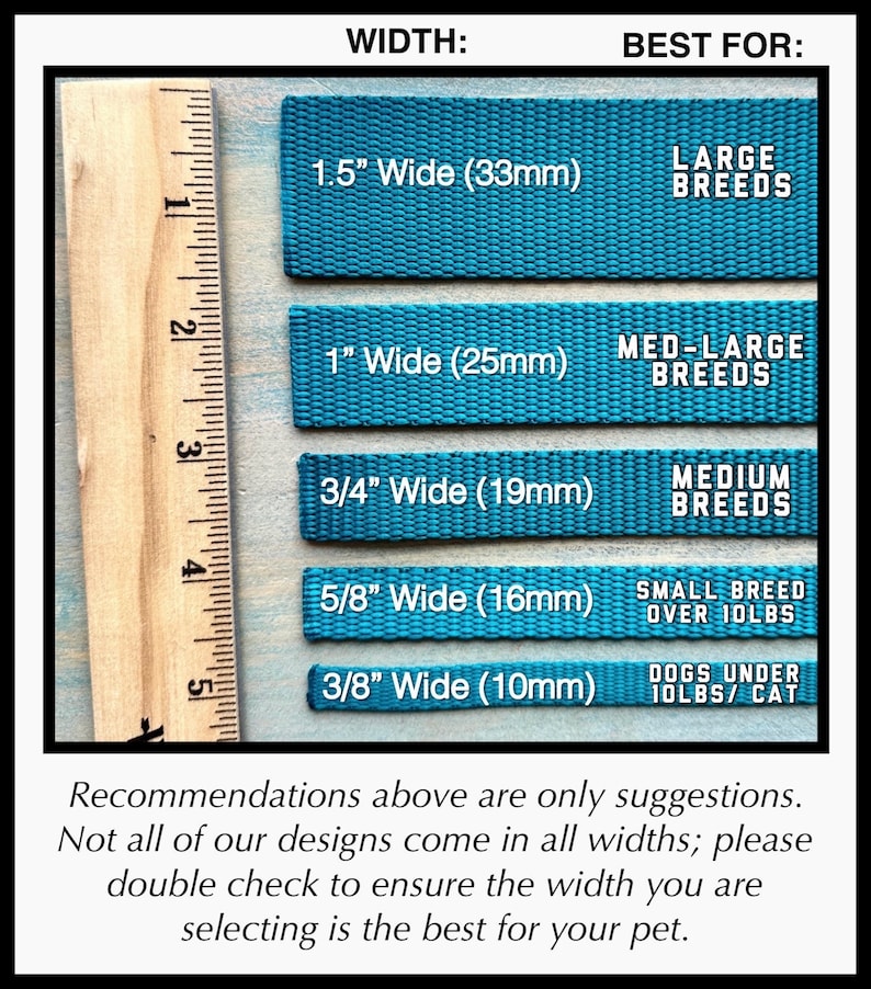 May include: A ruler with measurements in inches and a chart showing different widths of dog collars in inches and millimeters, along with recommendations for the best size for different dog breeds. The chart includes the following widths: 1.5 inches (33 mm), 1 inch (25 mm), 3/4 inch (19 mm), 5/8 inch (16 mm), and 3/8 inch (10 mm). The text on the chart reads: "Large Breeds", "Med-Large Breeds", "Medium Breeds", "Small Breed Over 10lbs", and "Dogs Under 10lbs/Cat".