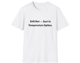 Still Hot - Temperature Spikes T-Shirt | Weather Graphic Tee