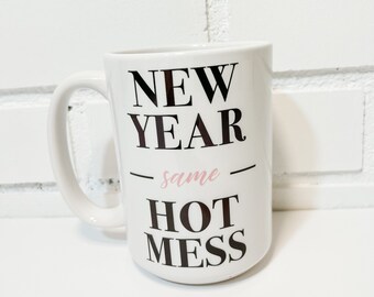 New year same hot mess mug- ceramic mug 15 oz