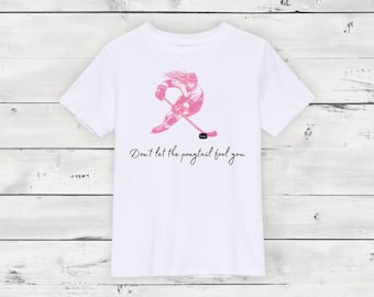 Don't let the pony tail fool you girl hockey shirt