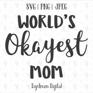 May include: Black and white text graphic that reads "World's Okayest Mom" with the words "Daydream Digital" below.