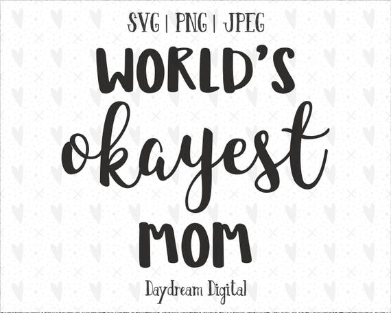 Download World S Okayest Mom Cursive Script Quote Mom Boss Etsy