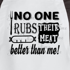 Apron, T-Shirt Design - No one rubs their meat better than me - digital download- SVG, PNG, JPEG, eps, pdf