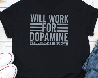 Will Work For Dopamine Parkinson's Humor Shirt, Fuck Parkinson's Shirt, Parkinson Disease Awareness Shirt, Parkinson Disorder Shirt