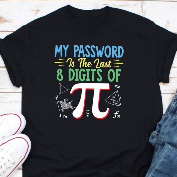 My Password Is The Last 8 Digits Of Pi Shirt, Math Professor Shirt, Math Geek Shirt, Gift For Math Teacher, Pi Day Shirt, Math Tutor Shirt