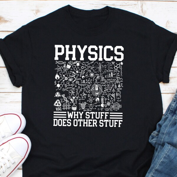 Physics Why Stuff Does Other Stuff Shirt, Physics Shirt, Physics Teacher Shirt, Gift For Physics Lover, Physicist Shirt, Physics Humor Shirt