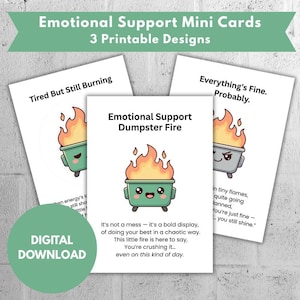 May include: Three printable mini cards with the text "Emotional Support Mini Cards" and "3 Printable Designs". Each card features a cartoon dumpster on fire. The cards read "Tired But Still Burning", "Emotional Support Dumpster Fire", and "Everything's Fine. Probably."