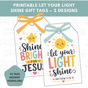 May include: Two rectangular gift tags with rounded tops and ribbons. One tag features a yellow star and the text SHINE BRIGHT FOR JESUS. The other tag features a yellow sun and the text let your LIGHT shine MATTHEW 5:16. Includes 10 TAGS INSTANT DOWNLOAD.