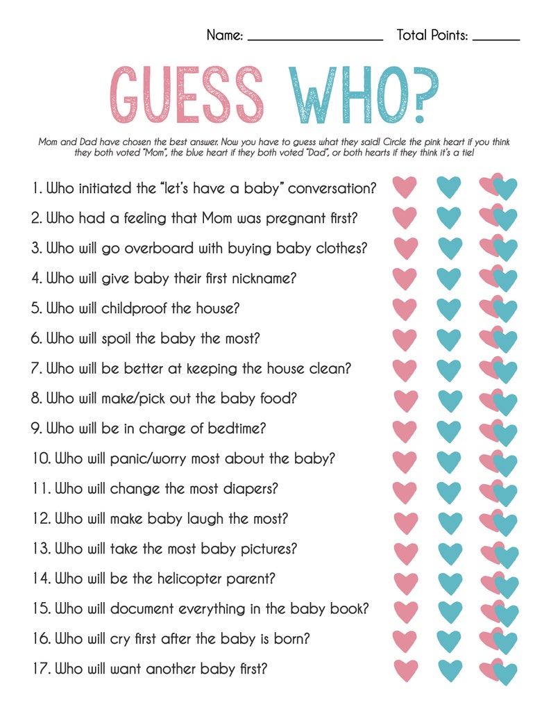 May include: A printable game for a baby shower or gender reveal party. The game asks 17 questions about the parents-to-be, with options for Mom, Dad, or both. Players circle the pink heart for Mom, the blue heart for Dad, or both hearts for a tie.