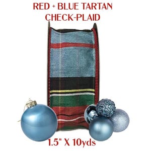 May include: A spool of ribbon featuring a red and blue tartan check-plaid pattern with thin yellow and white stripes, accompanied by four spherical ornaments in shades of blue and silver. The text reads RED + BLUE TARTAN CHECK-PLAID 1.5" X 10yds.